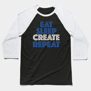 Eat Sleep Create Repeat Baseball T-Shirt